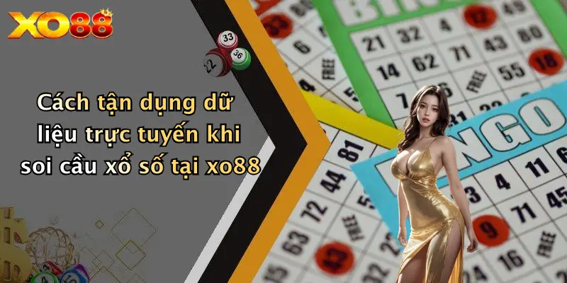 Cách tận dụng dữ liệu trực tuyến khi soi cầu xổ số tại XO88