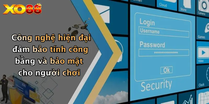 Công nghệ hiện đại đảm bảo tính công bằng và bảo mật cho người chơi