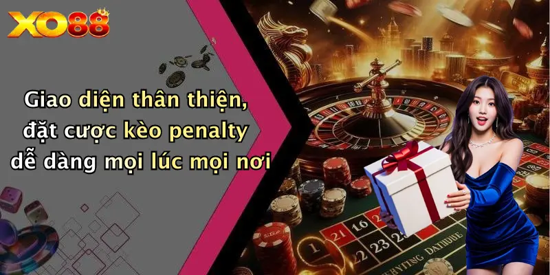 Giao diện thân thiện, đặt cược kèo penalty dễ dàng mọi lúc mọi nơi
