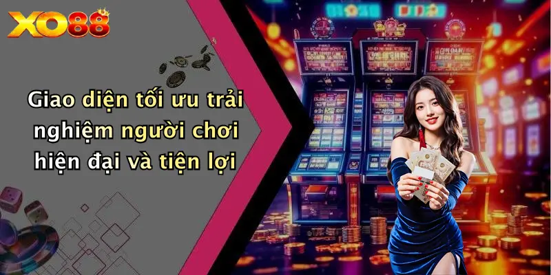 Giao diện tối ưu trải nghiệm người chơi hiện đại và tiện lợi