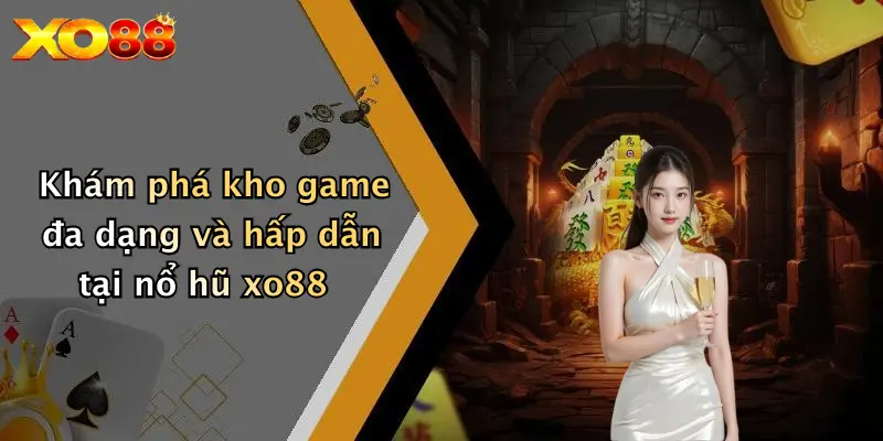 Khám phá kho game đa dạng và hấp dẫn tại nổ hũ XO88