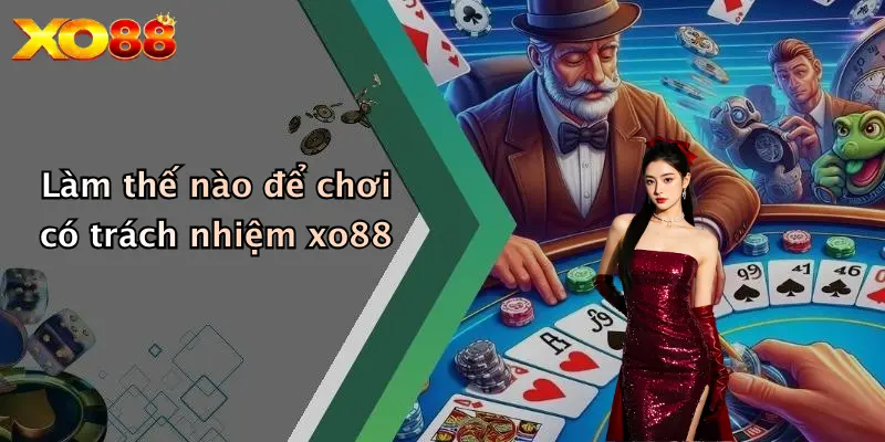 Làm thế nào để chơi có trách nhiệm XO8