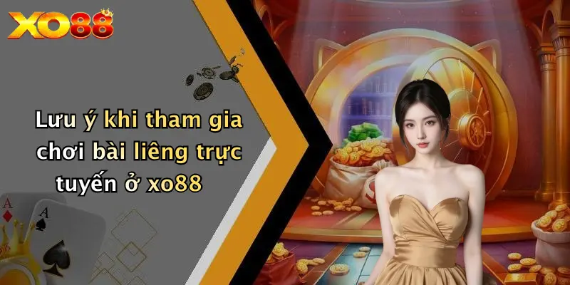 Lưu ý khi tham gia chơi bài liêng trực tuyến ở XO88