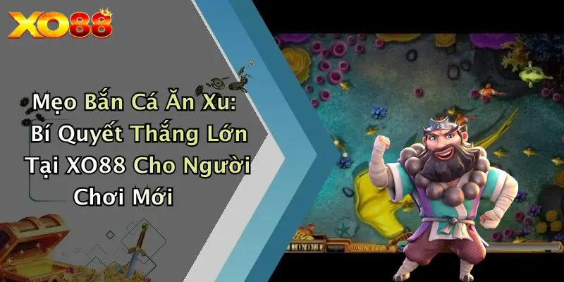 Mẹo Bắn Cá Ăn Xu