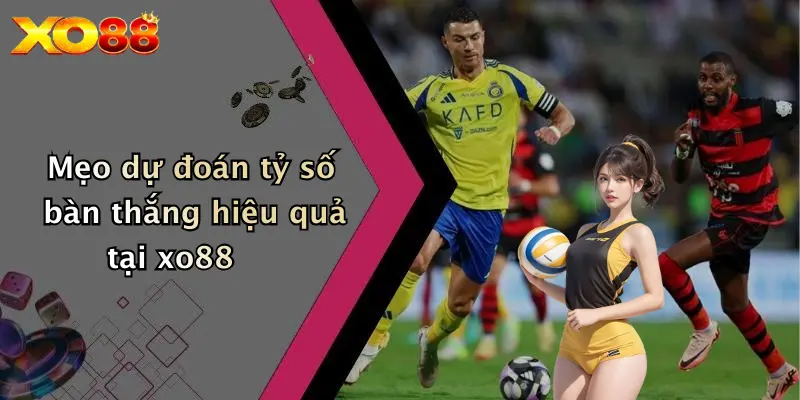 Mẹo dự đoán tỷ số bàn thắng hiệu quả tại XO88