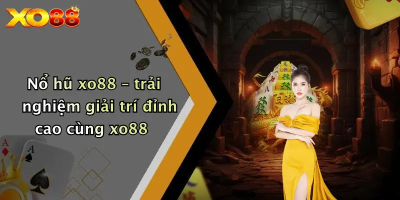 Nổ hũ XO88 – trải nghiệm giải trí đỉnh cao cùng XO88