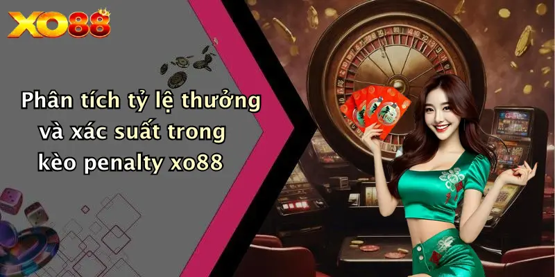 Phân tích tỷ lệ thưởng và xác suất trong kèo penalty XO88